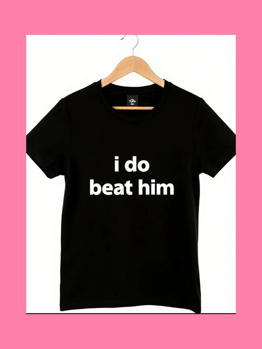 I do beat him tee
